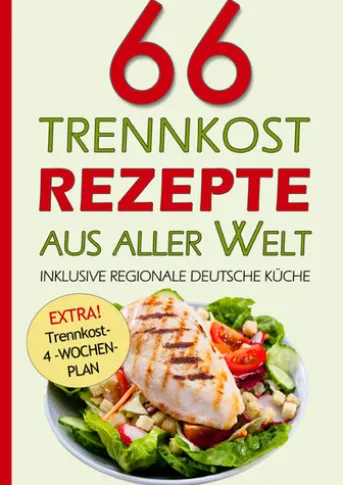 66 Trennkost-Rezepte aus aller Welt Inklusive Regionale Deutsche Küche