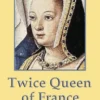 Twice Queen of France: Anne of Brittany