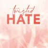 Twisted Hate