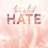Twisted hate