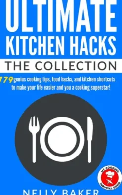 Ultimate Kitchen Hacks - The Collection