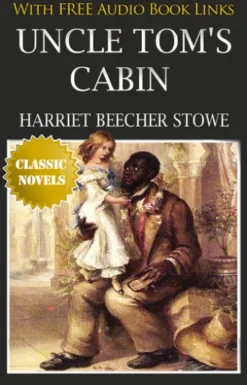 UNCLE TOM'S CABIN OR LIFE AMONG THE LOWLY Classic Novels: New Illustrated [Free Audio Links]