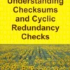 Understanding Checksums and Cyclic Redundancy Checks