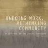 Undoing Work, Rethinking Community