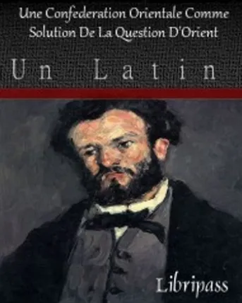 Une Confédération Orientale comme solution de la Question d'Orient (1905)