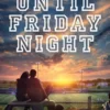Until Friday Night