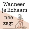 Wanneer je lichaam nee zegt