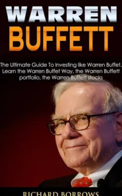 Warren Buffett: The Ultimate Guide To Investing like Warren Buffet. Learn the Warren Buffet Way, the Warren Buffett Portfolio and the Warren Buffett Stocks