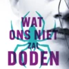 Wat ons niet zal doden