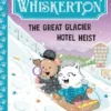 Watts & Whiskerton: The Great Glacier Hotel Heist