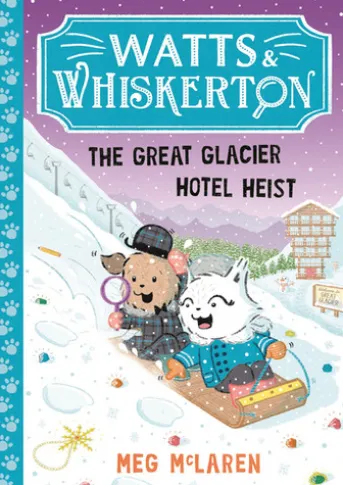 Watts & Whiskerton: The Great Glacier Hotel Heist