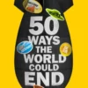 50 Ways the World Could End