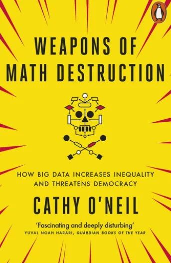 Weapons of Math Destruction