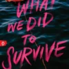 What We Did to Survive