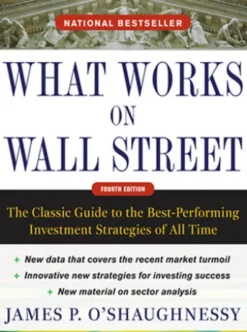 What Works on Wall Street, Fourth Edition: The Classic Guide to the Best-Performing Investment Strategies of All Time
