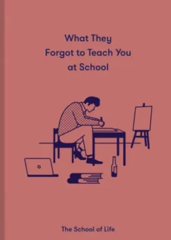 What They Forgot To Teach You At School