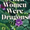 When Women Were Dragons