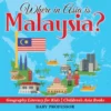 Where in Asia is Malaysia? Geography Literacy for Kids | Children's Asia Books