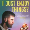 Why Can't I Just Enjoy Things?