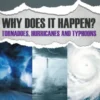 Why Does It Happen: Tornadoes, Hurricanes and Typhoons