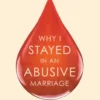 Why I Stayed in an Abusive Marriage