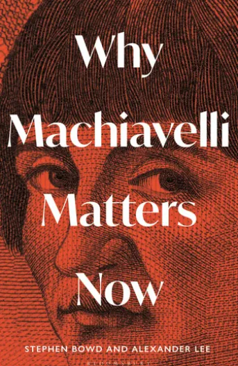 Why Machiavelli Matters Now