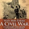 Why Was There A Civil War? US History 5th Grade | Children's American History