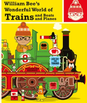 William Bee's Wonderful World of Trains, Boats and Planes