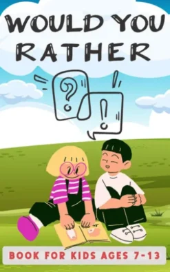 Would You Rather Book For Kids Ages 7-13