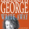 Write Away: One Novelist's Approach To Fiction and the Writing Life