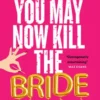You May Now Kill the Bride