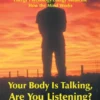 Your Body Is Talking Are You Listening? Volume One