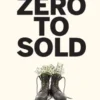 Zero to Sold: How to Start, Run, and Sell a Bootstrapped Business